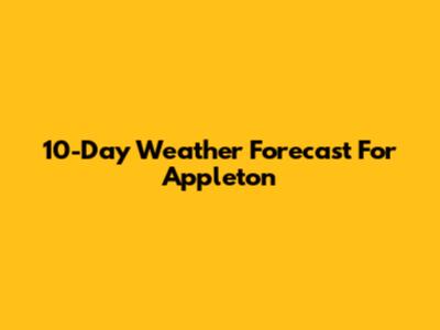 10-Day Weather Forecast For Appleton
