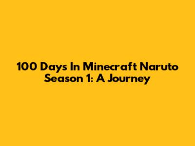 100 Days In Minecraft Naruto Season 1: A Journey
