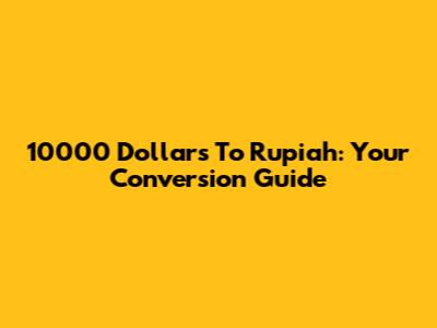 10000 Dollars To Rupiah: Your Conversion Guide