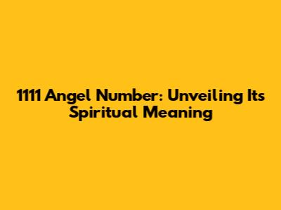 1111 Angel Number: Unveiling Its Spiritual Meaning