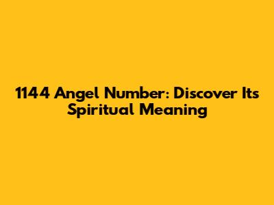 1144 Angel Number: Discover Its Spiritual Meaning