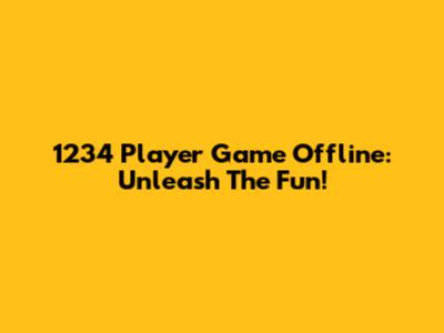 1234 Player Game Offline: Unleash The Fun!