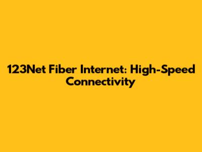 123Net Fiber Internet: High-Speed Connectivity