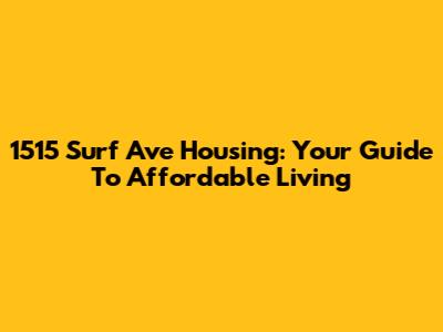 1515 Surf Ave Housing: Your Guide To Affordable Living