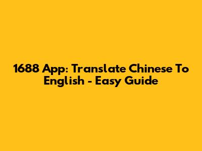 1688 App: Translate Chinese To English - Easy Guide