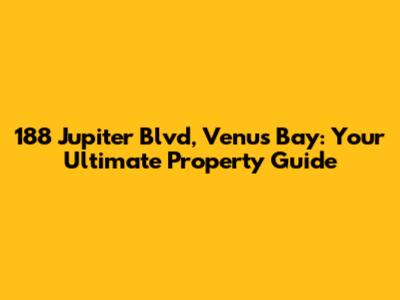 188 Jupiter Blvd, Venus Bay: Your Ultimate Property Guide