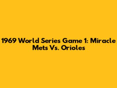 1969 World Series Game 1: Miracle Mets Vs. Orioles