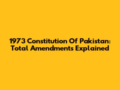 1973 Constitution Of Pakistan: Total Amendments Explained