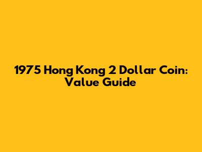 1975 Hong Kong 2 Dollar Coin: Value Guide