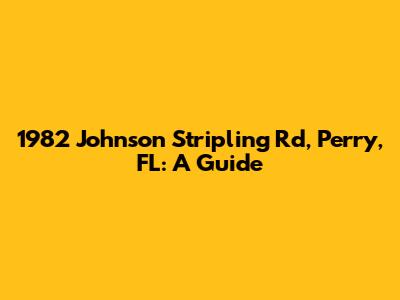 1982 Johnson Stripling Rd, Perry, FL: A Guide