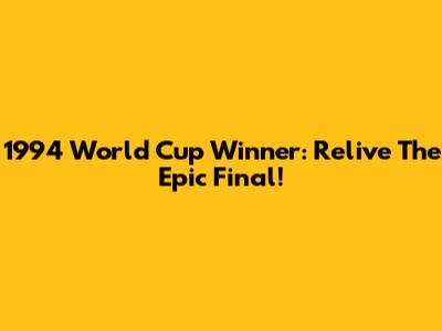 1994 World Cup Winner: Relive The Epic Final!