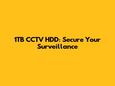1TB CCTV HDD: Secure Your Surveillance