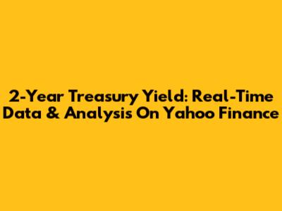 2-Year Treasury Yield: Real-Time Data & Analysis On Yahoo Finance