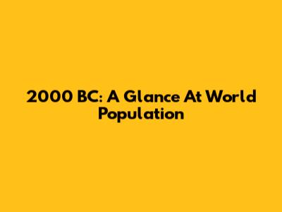 2000 BC: A Glance At World Population