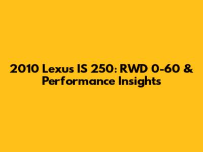 2010 Lexus IS 250: RWD 0-60 & Performance Insights