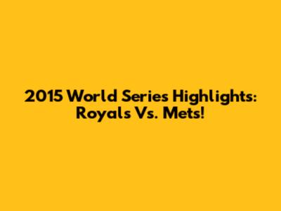 2015 World Series Highlights: Royals Vs. Mets!