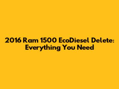 2016 Ram 1500 EcoDiesel Delete: Everything You Need