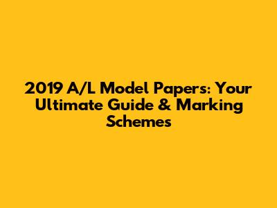 2019 A/L Model Papers: Your Ultimate Guide & Marking Schemes