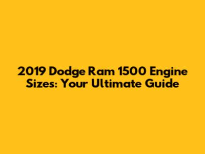 2019 Dodge Ram 1500 Engine Sizes: Your Ultimate Guide