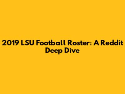 2019 LSU Football Roster: A Reddit Deep Dive