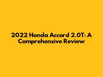 2022 Honda Accord 2.0T: A Comprehensive Review