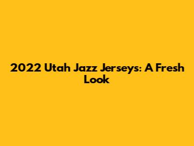 2022 Utah Jazz Jerseys: A Fresh Look