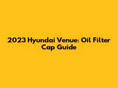 2023 Hyundai Venue: Oil Filter Cap Guide