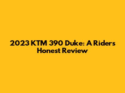 2023 KTM 390 Duke: A Rider's Honest Review