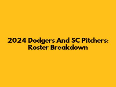 2024 Dodgers And SC Pitchers: Roster Breakdown