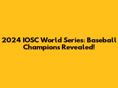 2024 IOSC World Series: Baseball Champions Revealed!