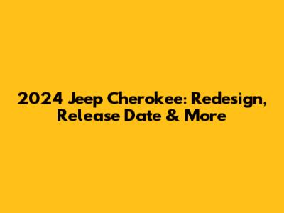 2024 Jeep Cherokee: Redesign, Release Date & More