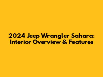 2024 Jeep Wrangler Sahara: Interior Overview & Features