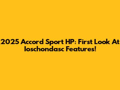 2025 Accord Sport HP: First Look At Ioschondasc Features!
