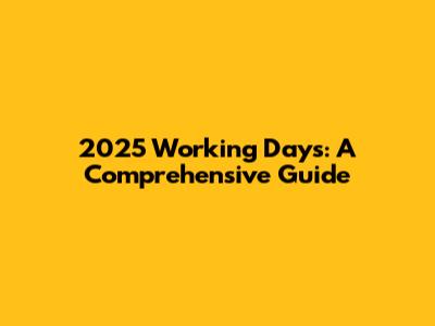 2025 Working Days: A Comprehensive Guide