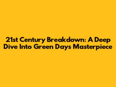 21st Century Breakdown: A Deep Dive Into Green Day's Masterpiece