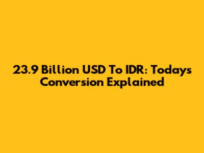 23.9 Billion USD To IDR: Today's Conversion Explained