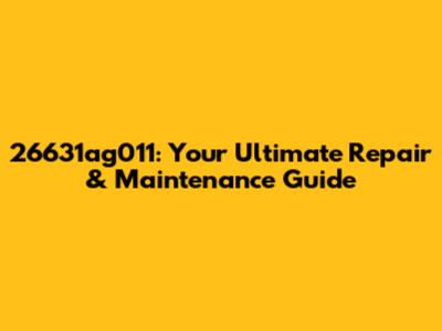 26631ag011: Your Ultimate Repair & Maintenance Guide