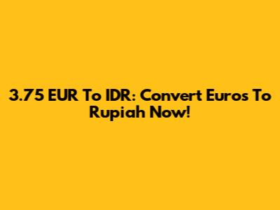 3.75 EUR To IDR: Convert Euros To Rupiah Now!