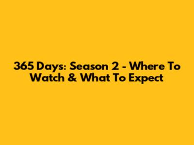 365 Days: Season 2 - Where To Watch & What To Expect