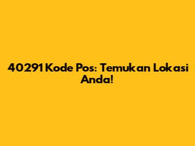 40291 Kode Pos: Temukan Lokasi Anda!