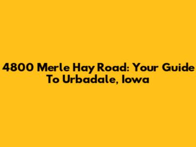 4800 Merle Hay Road: Your Guide To Urbadale, Iowa