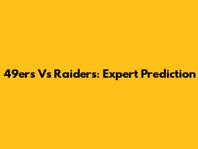 49ers Vs Raiders: Expert Prediction