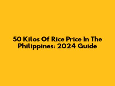 50 Kilos Of Rice Price In The Philippines: 2024 Guide