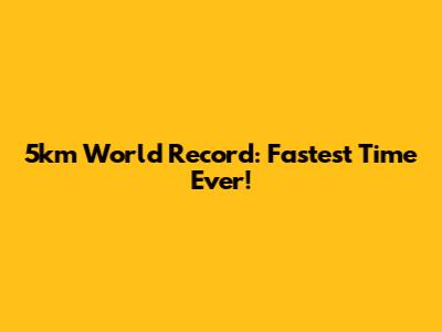 5km World Record: Fastest Time Ever!