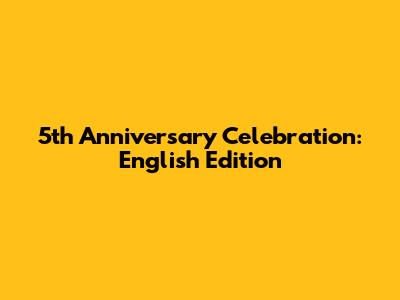 5th Anniversary Celebration: English Edition