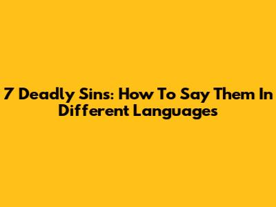 7 Deadly Sins: How To Say Them In Different Languages