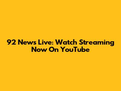 92 News Live: Watch Streaming Now On YouTube