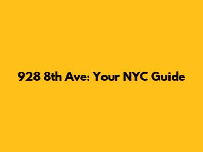 928 8th Ave: Your NYC Guide