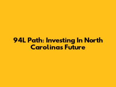 94L Path: Investing In North Carolina's Future