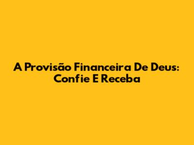 A Provisão Financeira De Deus: Confie E Receba